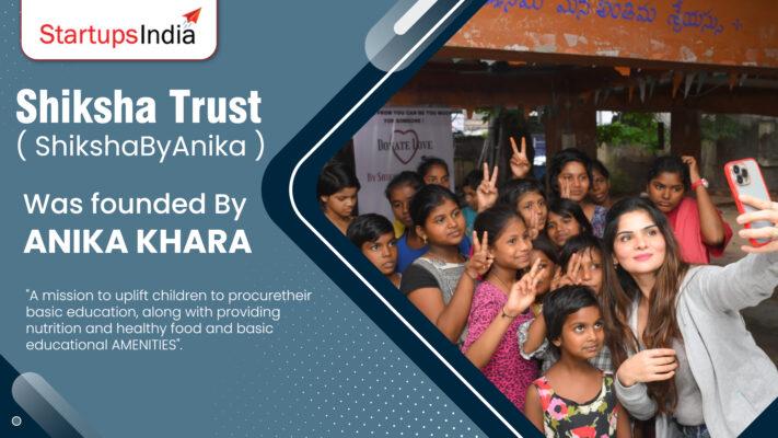 Shiksha Trust ( ShikshaByAnika ) Was founded By ANIKA KHARA