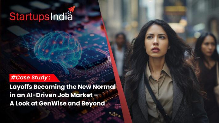 Case Study: Layoffs Becoming the New Normal in an AI-Driven Job Market – A Look at GenWise and Beyond