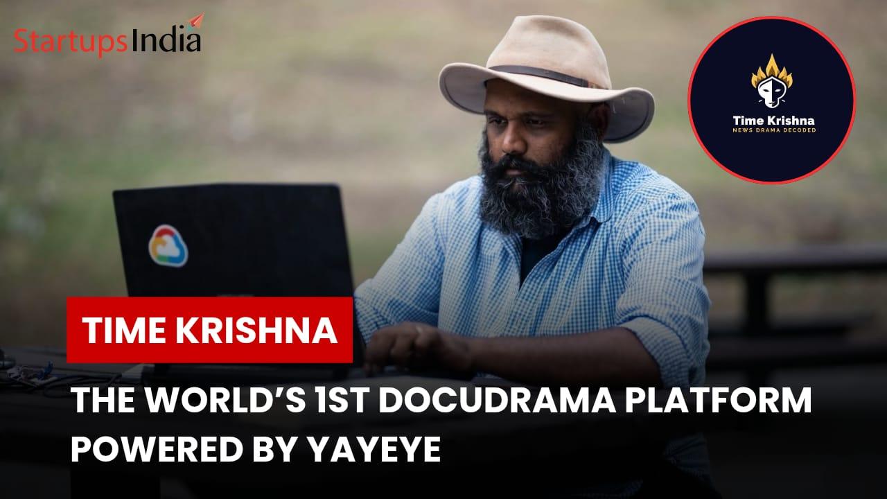TIME KRISHNA: THE WORLD’S 1ST DOCUDRAMA PLATFORM POWERED BY YAYEYE LAUNCHES SILENTLY